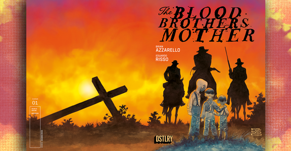 BRUTAL WESTERN THE BLOOD BROTHERS MOTHER #1 FROM BRIAN AZZARELLO & EDUARDO RISSO BLAZES OFF SHELVES, SELLS OUT AT DISTRIBUTOR LEVEL