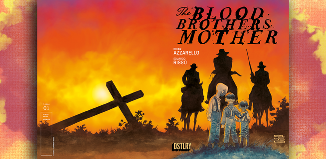 BRUTAL WESTERN THE BLOOD BROTHERS MOTHER #1 FROM BRIAN AZZARELLO & EDUARDO RISSO BLAZES OFF SHELVES, SELLS OUT AT DISTRIBUTOR LEVEL