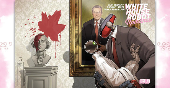 CHIP ZDARSKY & RACHAEL STOTT LAUNCH AN AUTOMATON AMOUR AMIDST RISING TENSIONS BETWEEN AMERICA AND CANADA IN DSTLRY’S WHITE HOUSE ROBOT ROMANCE